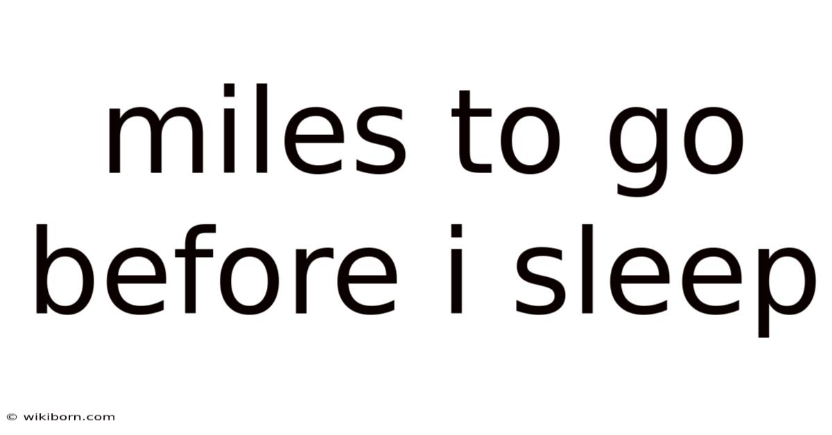 Miles To Go Before I Sleep