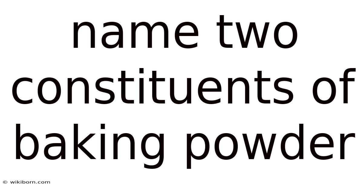Name Two Constituents Of Baking Powder