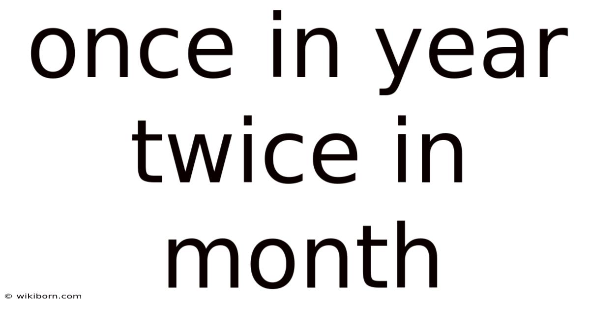 Once In Year Twice In Month