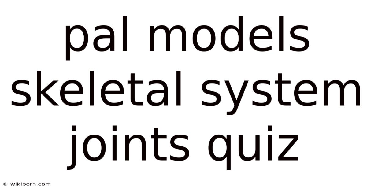 Pal Models Skeletal System Joints Quiz