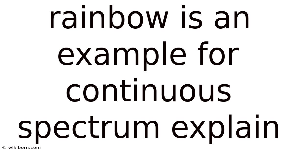 Rainbow Is An Example For Continuous Spectrum Explain