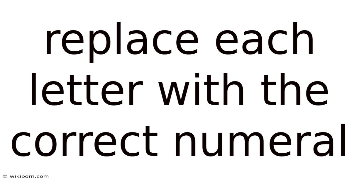 Replace Each Letter With The Correct Numeral