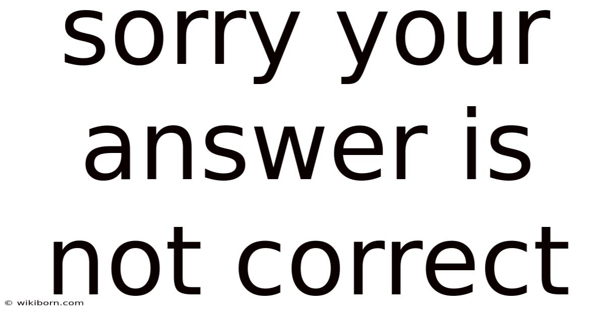 Sorry Your Answer Is Not Correct