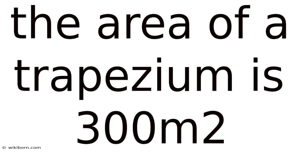The Area Of A Trapezium Is 300m2