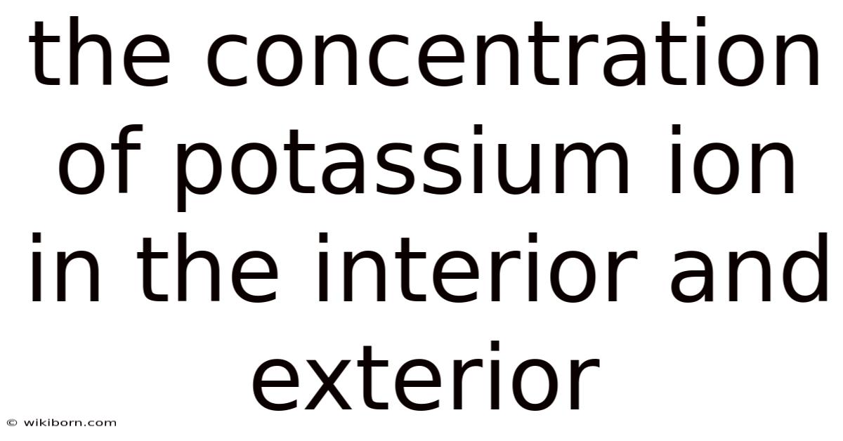 The Concentration Of Potassium Ion In The Interior And Exterior