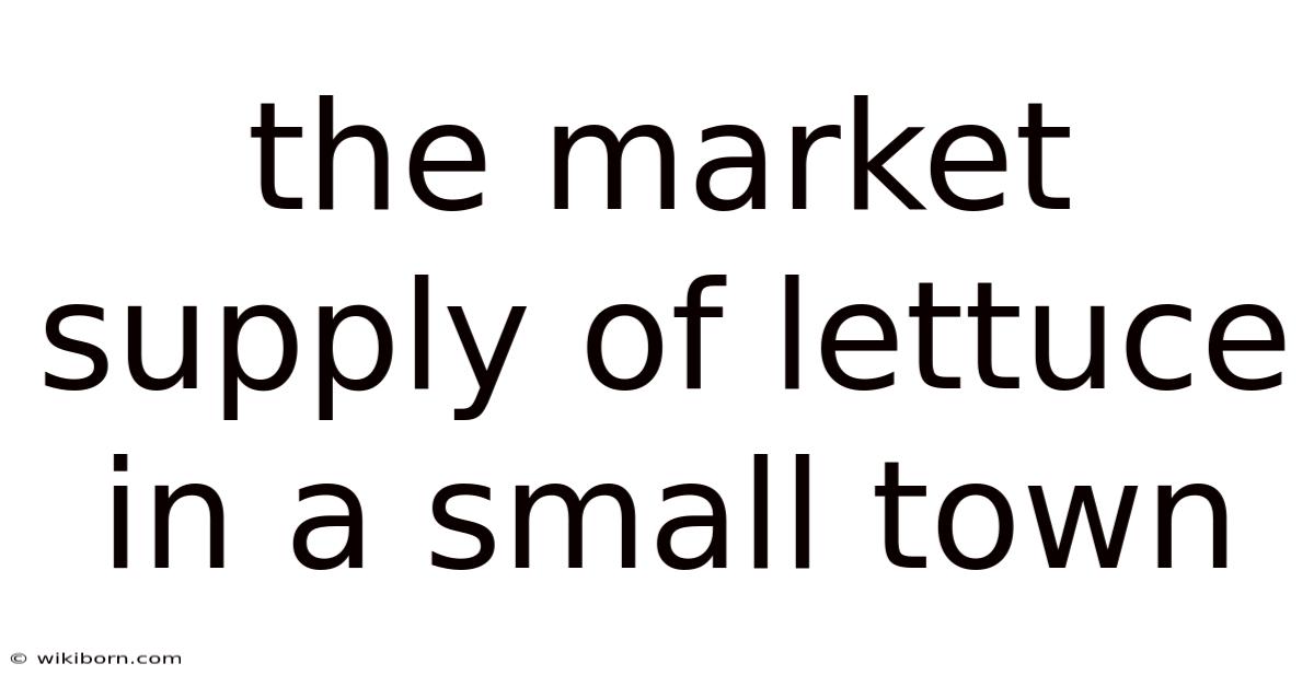 The Market Supply Of Lettuce In A Small Town