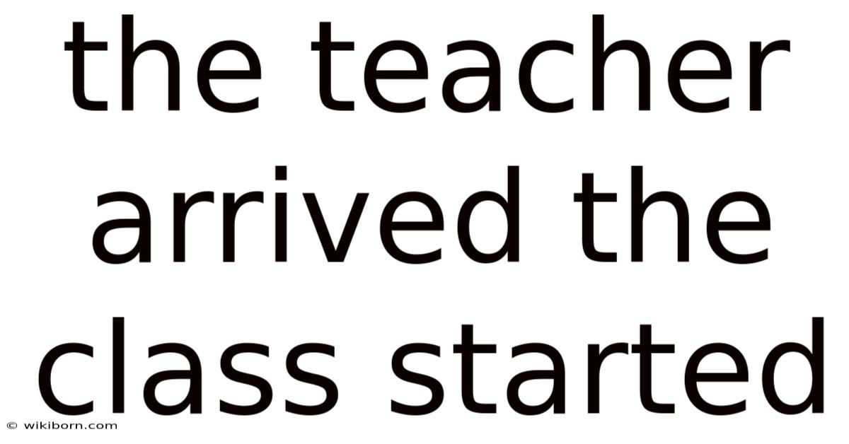 The Teacher Arrived The Class Started