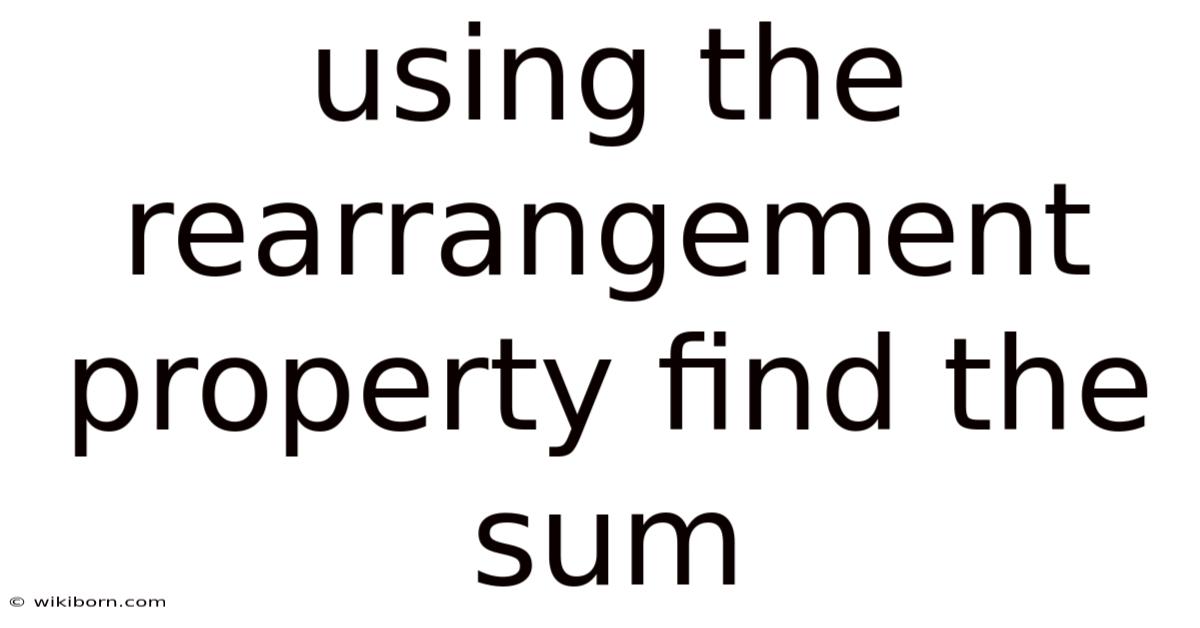 Using The Rearrangement Property Find The Sum