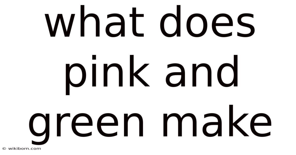 What Does Pink And Green Make