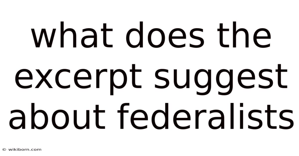 What Does The Excerpt Suggest About Federalists