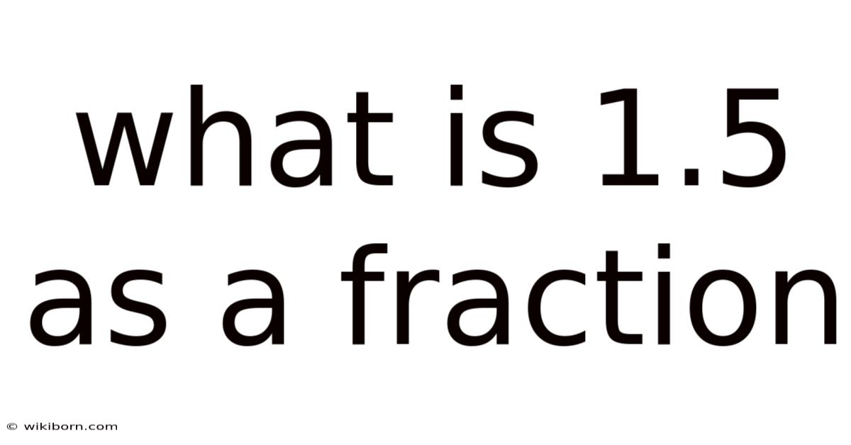 What Is 1.5 As A Fraction