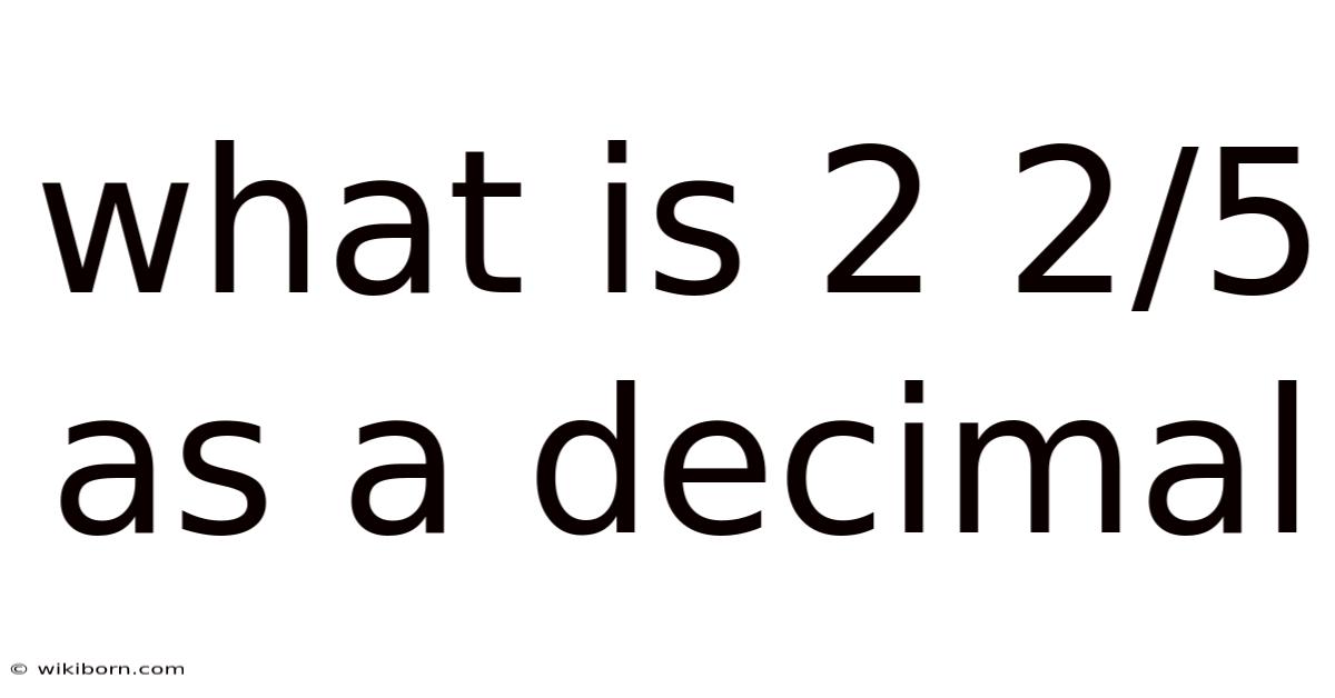 What Is 2 2/5 As A Decimal