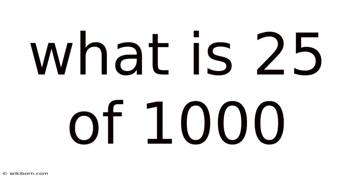 What Is 25 Of 1000