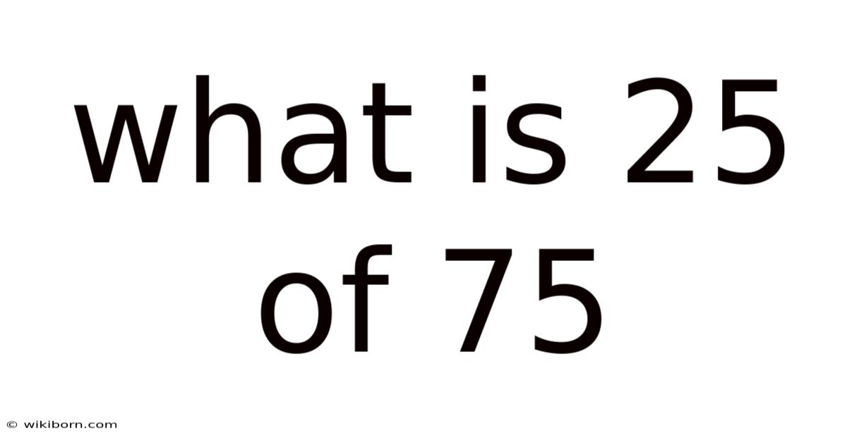 What Is 25 Of 75