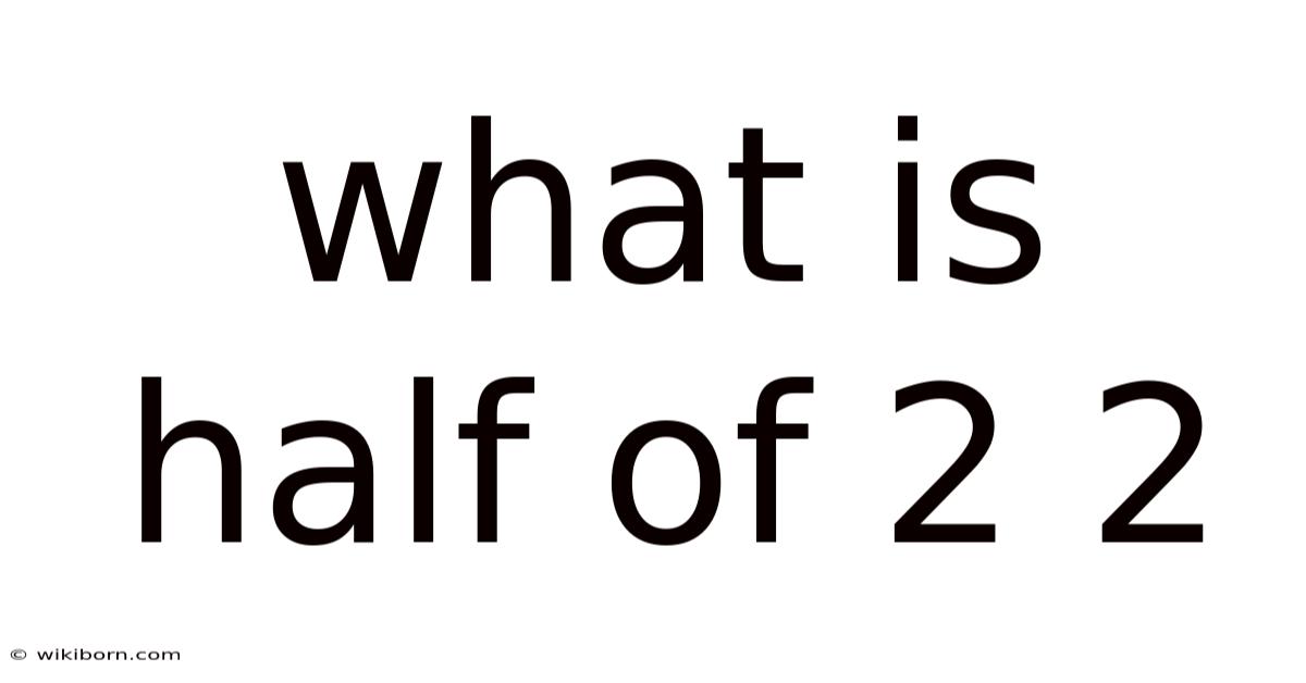 What Is Half Of 2 2