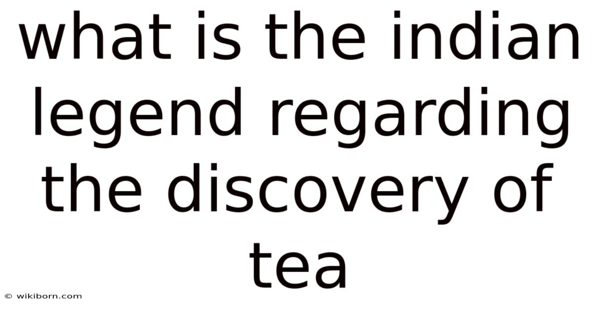 What Is The Indian Legend Regarding The Discovery Of Tea