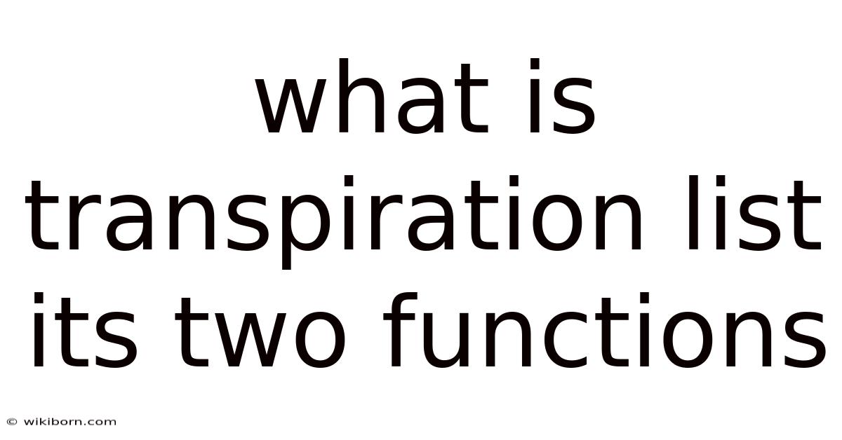 What Is Transpiration List Its Two Functions
