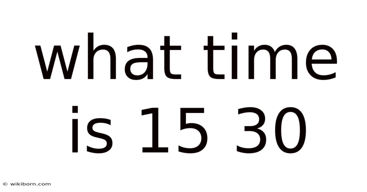 What Time Is 15 30