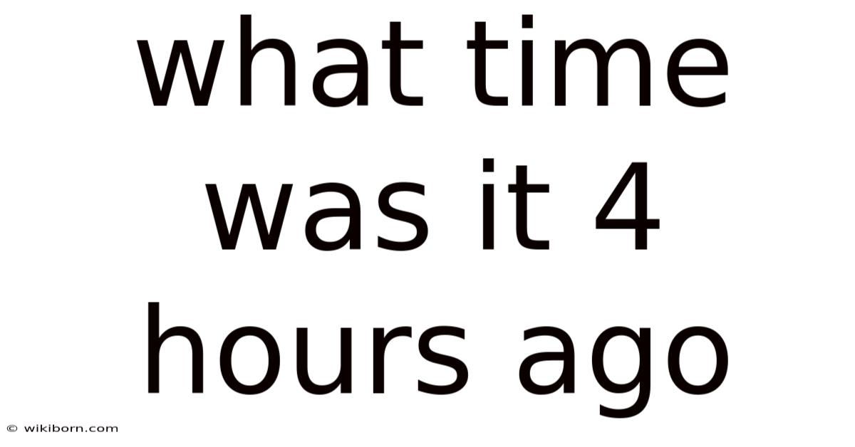 What Time Was It 4 Hours Ago