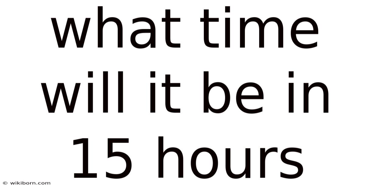 What Time Will It Be In 15 Hours