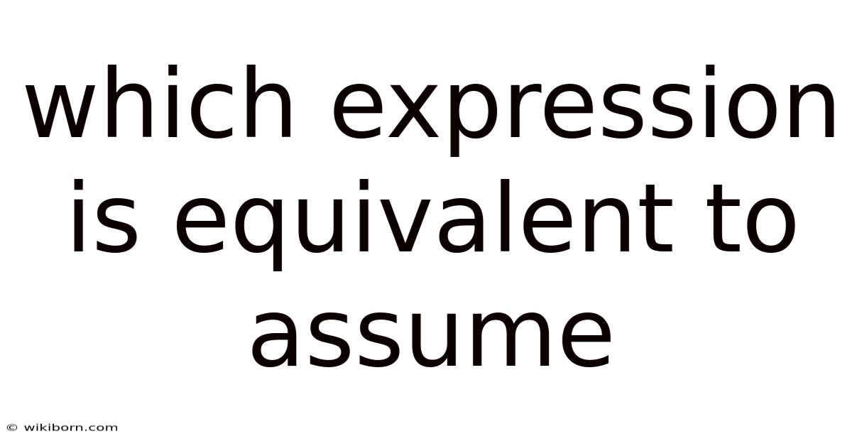 Which Expression Is Equivalent To Assume