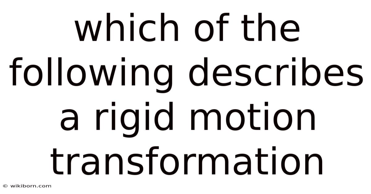 Which Of The Following Describes A Rigid Motion Transformation