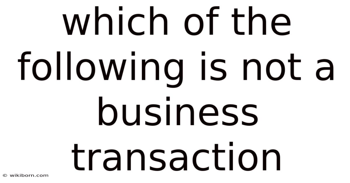Which Of The Following Is Not A Business Transaction
