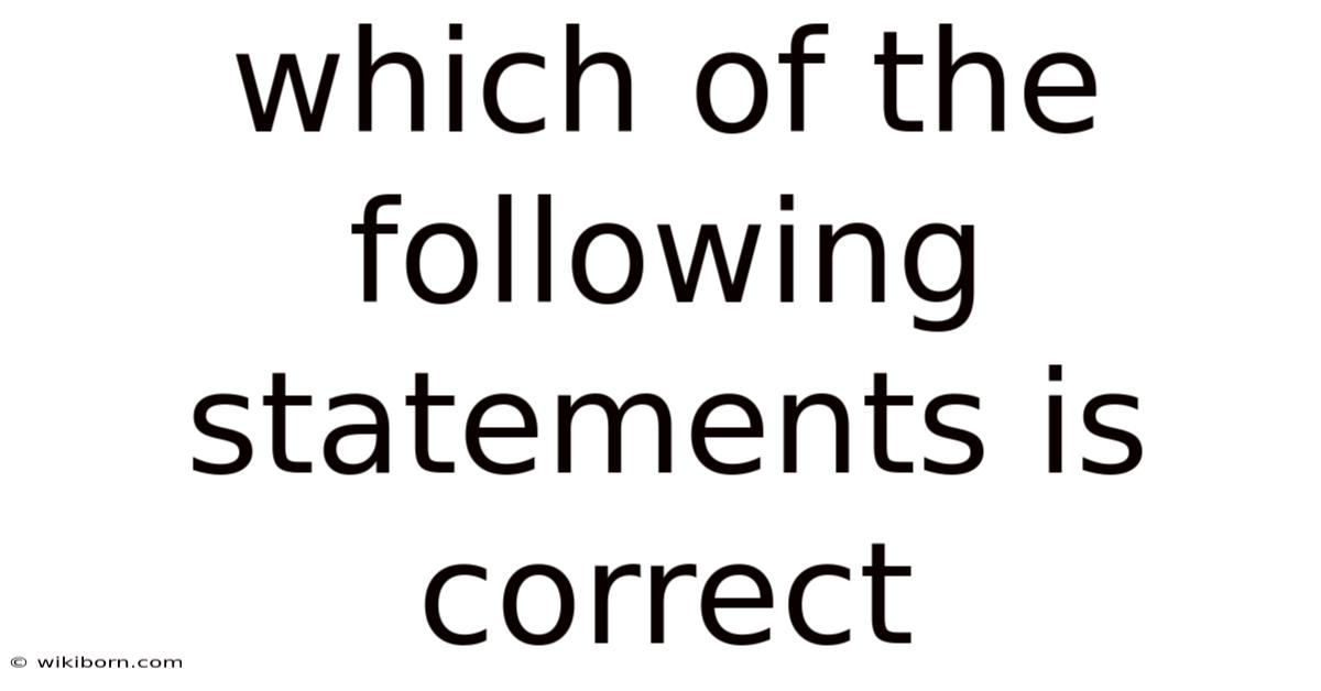 Which Of The Following Statements Is Correct