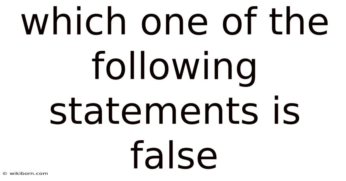 Which One Of The Following Statements Is False