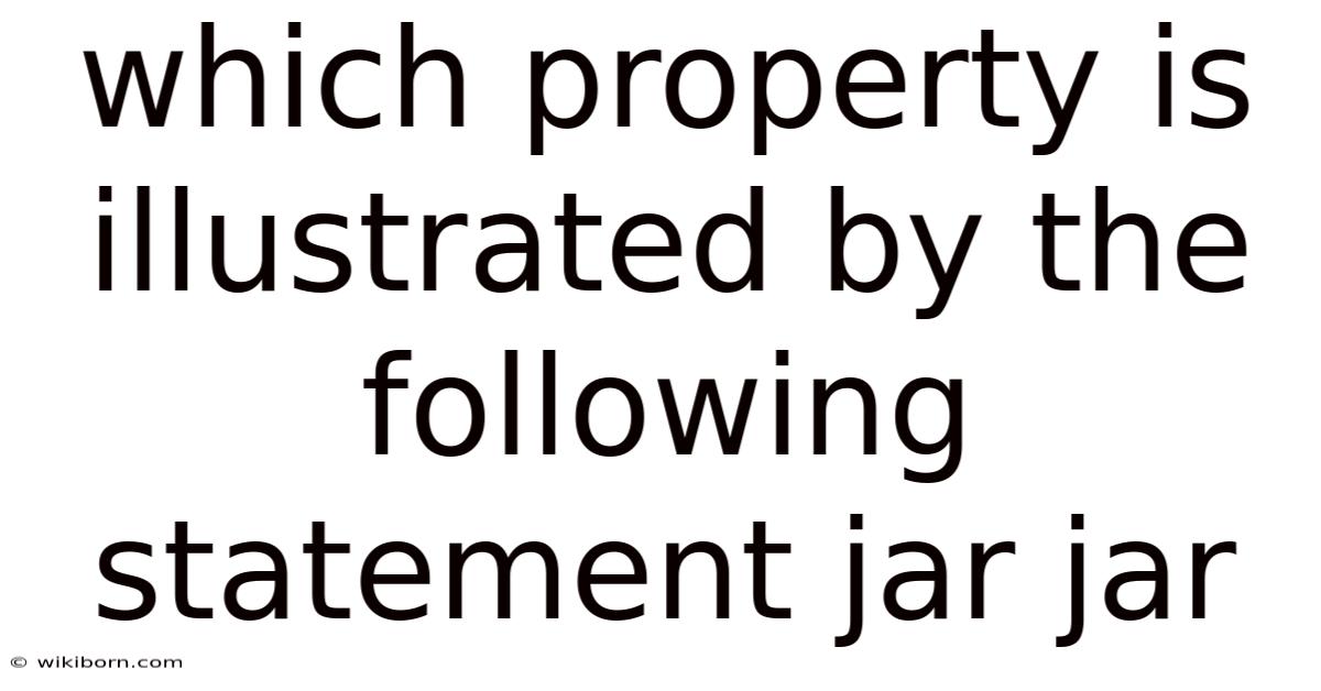 Which Property Is Illustrated By The Following Statement Jar Jar