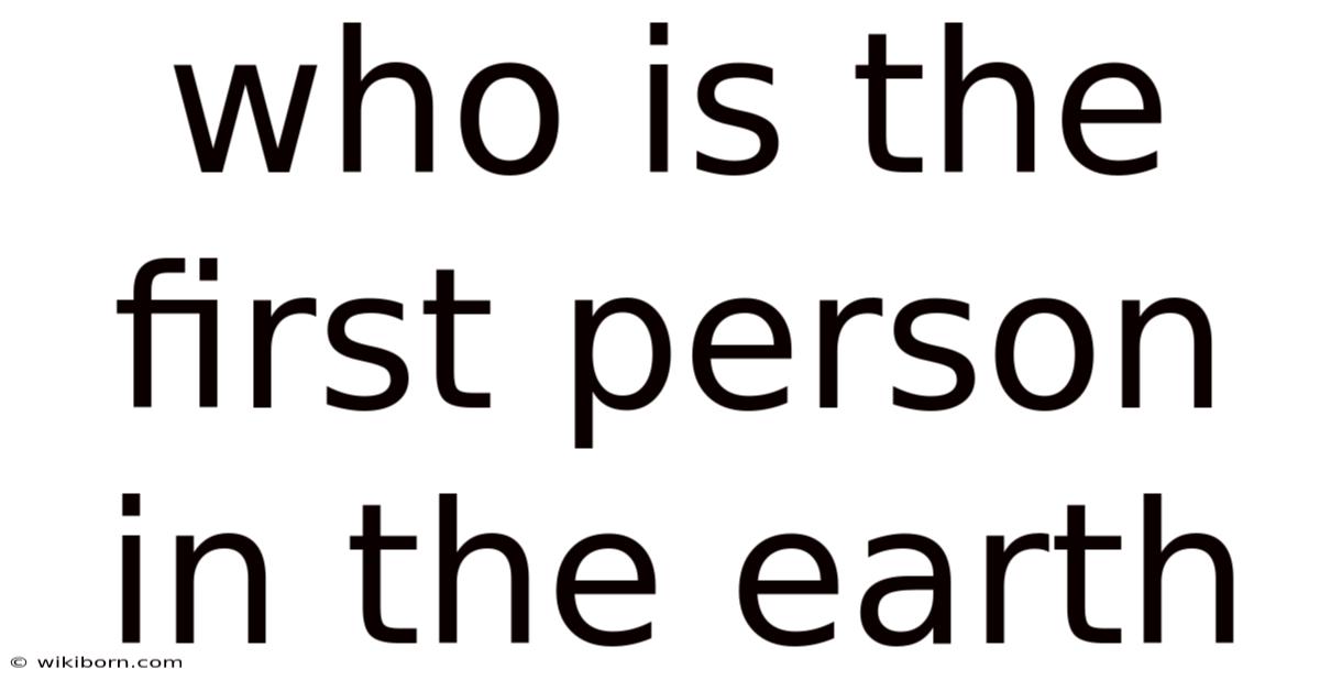Who Is The First Person In The Earth
