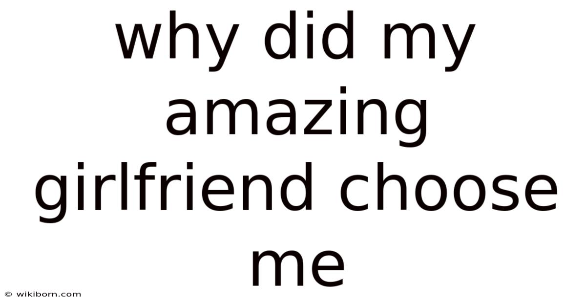 Why Did My Amazing Girlfriend Choose Me