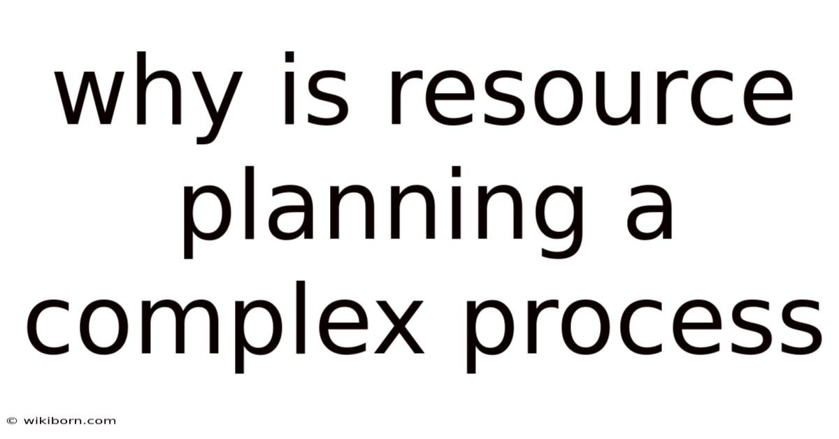 Why Is Resource Planning A Complex Process