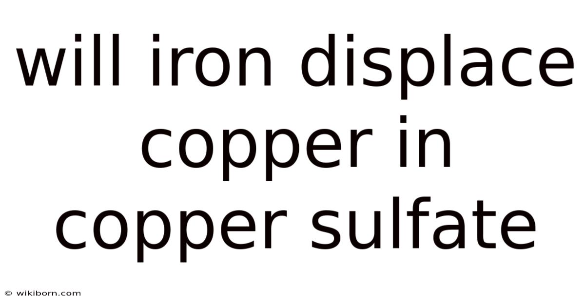 Will Iron Displace Copper In Copper Sulfate