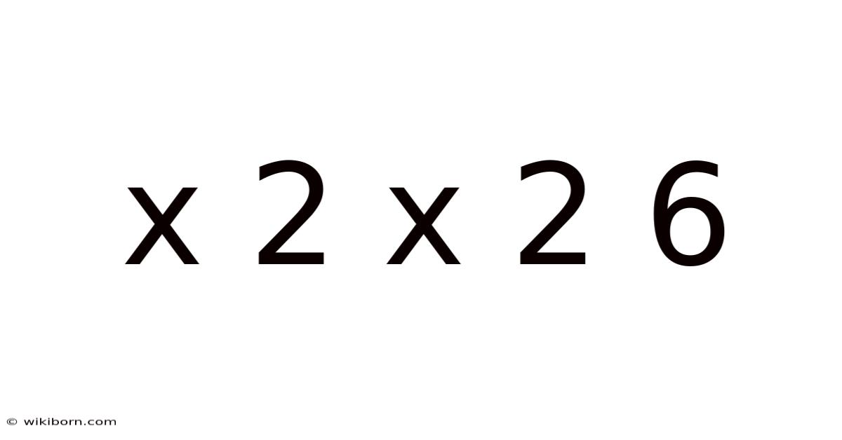 X 2 X 2 6